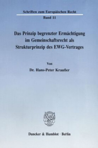 Книга Das Prinzip begrenzter Ermächtigung im Gemeinschaftsrecht als Strukturprinzip des EWG-Vertrages. Hans-Peter Kraußer