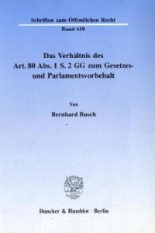 Carte Das Verhältnis des Art. 80 Abs. 1 S. 2 GG zum Gesetzes- und Parlamentsvorbehalt. Bernhard Busch