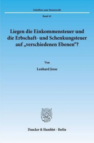 Könyv Liegen die Einkommensteuer und die Erbschaft- und Schenkungsteuer auf »verschiedenen Ebenen«? Lenhard Jesse