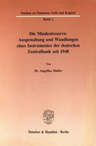 Kniha Die Mindestreserve: Ausgestaltung und Wandlungen eines Instrumentes der deutschen Zentralbank seit 1948. Angelika Müller