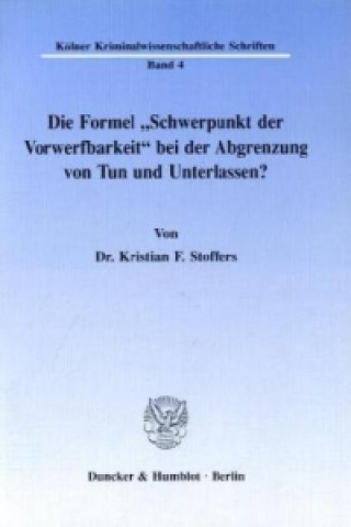 Knjiga Die Formel »Schwerpunkt der Vorwerfbarkeit« bei der Abgrenzung von Tun und Unterlassen? Kristian F. Stoffers