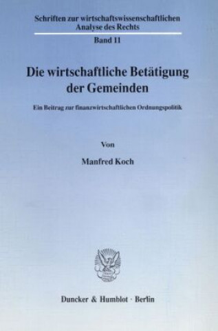 Kniha Die wirtschaftliche Betätigung der Gemeinden. Manfred Koch