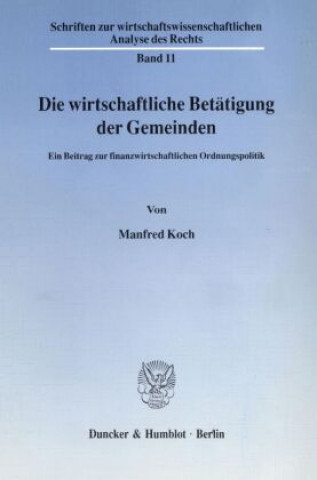 Knjiga Die wirtschaftliche Betätigung der Gemeinden. Manfred Koch