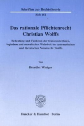Könyv Das rationale Pflichtenrecht Christian Wolffs. Bénédict Winiger