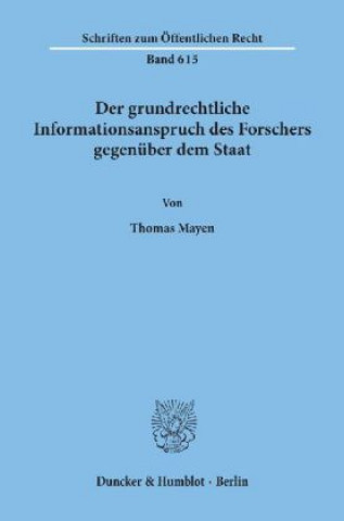 Kniha Der grundrechtliche Informationsanspruch des Forschers gegenüber dem Staat. Thomas Mayen