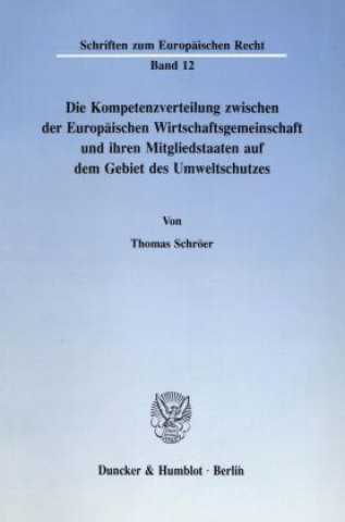 Книга Die Kompetenzverteilung zwischen der Europäischen Wirtschaftsgemeinschaft und ihren Mitgliedstaaten auf dem Gebiet des Umweltschutzes. Thomas Schröer