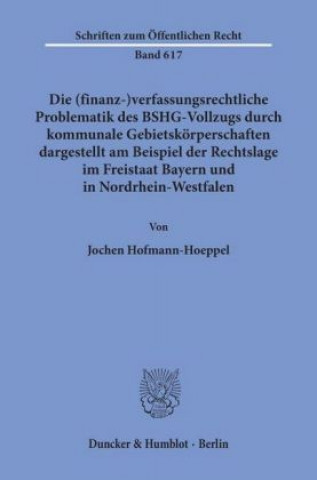 Carte Die (finanz-)verfassungsrechtliche Problematik des BSHG-Vollzugs durch kommunale Gebietskörperschaften, Jochen Hofmann-Hoeppel