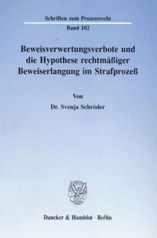 Carte Beweisverwertungsverbote und die Hypothese rechtmäßiger Beweiserlangung im Strafprozeß. Svenja Schröder
