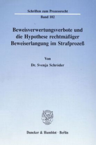 Book Beweisverwertungsverbote und die Hypothese rechtmäßiger Beweiserlangung im Strafprozeß. Svenja Schröder