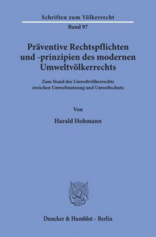 Carte Präventive Rechtspflichten und -prinzipien des modernen Umweltvölkerrechts. Harald Hohmann