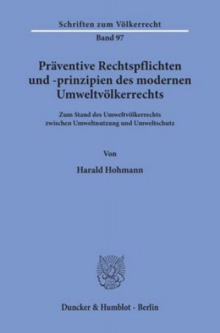 Książka Präventive Rechtspflichten und -prinzipien des modernen Umweltvölkerrechts. Harald Hohmann