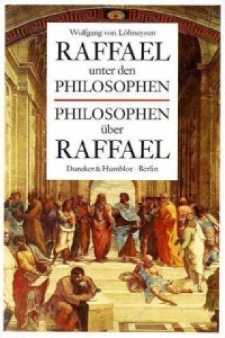 Kniha Raffael unter den Philosophen - Philosophen über Raffael. Wolfgang Frhr. von Löhneysen