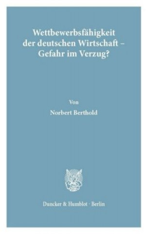 Carte Wettbewerbsfähigkeit der deutschen Wirtschaft - Gefahr im Verzug? Norbert Berthold