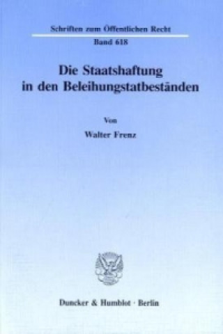 Kniha Die Staatshaftung in den Beleihungstatbeständen. Walter Frenz