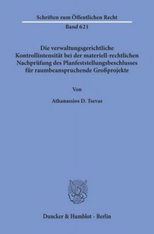 Kniha Die verwaltungsgerichtliche Kontrollintensität bei der materiell-rechtlichen Nachprüfung des Planfeststellungsbeschlusses für raumbeanspruchende Großp Athanassios D. Tsevas