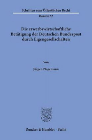 Książka Die erwerbswirtschaftliche Betätigung der Deutschen Bundespost durch Eigengesellschaften. Jürgen Plagemann