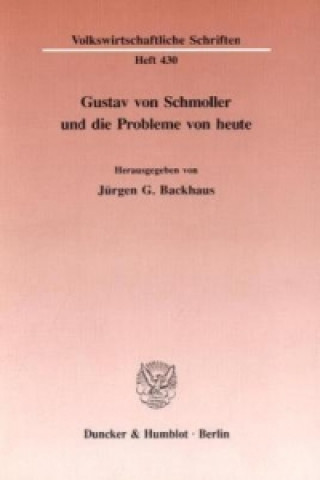 Könyv Gustav von Schmoller und die Probleme von heute. Jürgen G. Backhaus