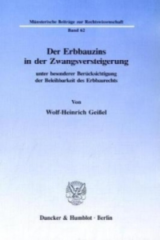Carte Der Erbbauzins in der Zwangsversteigerung unter besonderer Berücksichtigung der Beleihbarkeit des Erbbaurechts. Wolf-Heinrich Geißel