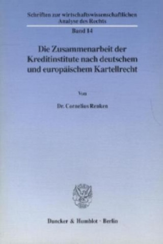 Kniha Die Zusammenarbeit der Kreditinstitute nach deutschem und europäischem Kartellrecht. Cornelius Renken