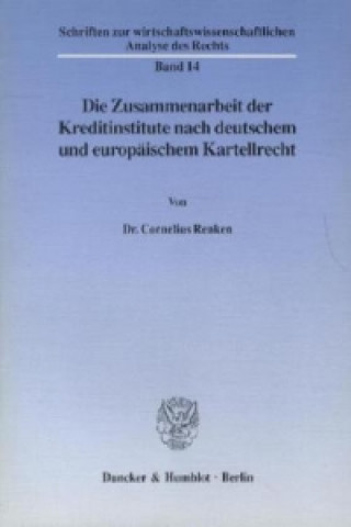 Książka Die Zusammenarbeit der Kreditinstitute nach deutschem und europäischem Kartellrecht. Cornelius Renken