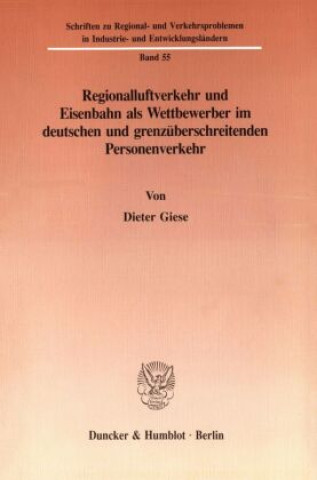 Buch Regionalluftverkehr und Eisenbahn als Wettbewerber im deutschen und grenzüberschreitenden Personenverkehr. Dieter Giese