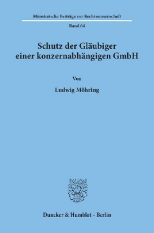 Kniha Schutz der Gläubiger einer konzernabhängigen GmbH. Ludwig Möhring