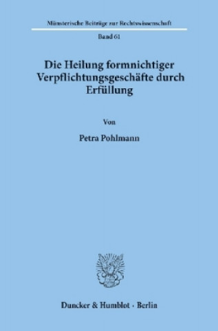 Carte Die Heilung formnichtiger Verpflichtungsgeschäfte durch Erfüllung. Petra Pohlmann