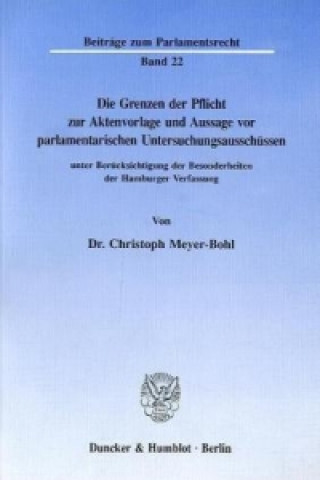 Książka Die Grenzen der Pflicht zur Aktenvorlage und Aussage vor parlamentarischen Untersuchungsausschüssen Christoph Meyer-Bohl