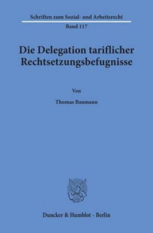 Knjiga Die Delegation tariflicher Rechtsetzungsbefugnisse. Thomas Baumann