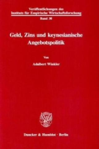 Könyv Geld, Zins und keynesianische Angebotspolitik. Adalbert Winkler