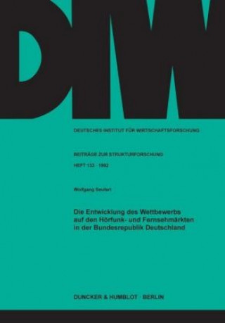 Kniha Die Entwicklung des Wettbewerbs auf den Hörfunk- und Fernsehmärkten in der Bundesrepublik Deutschland. Wolfgang Seufert