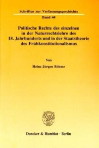 Книга Politische Rechte des einzelnen in der Naturrechtslehre des 18. Jahrhunderts und in der Staatstheorie des Frühkonstitutionalismus. Heinz-Jürgen Böhme