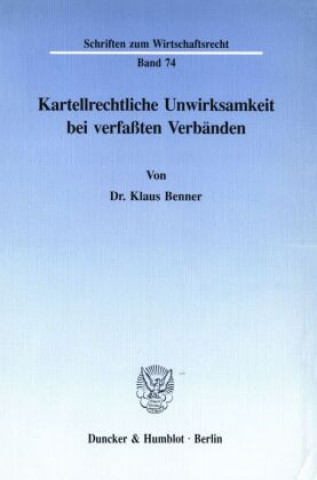 Книга Kartellrechtliche Unwirksamkeit bei verfaßten Verbänden. Klaus Benner
