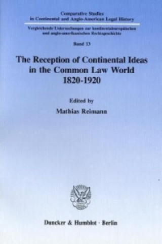 Kniha The Reception of Continental Ideas in the Common Law World 1820-1920. Mathias Reimann