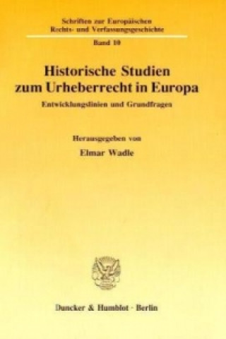 Książka Historische Studien zum Urheberrecht in Europa. Elmar Wadle