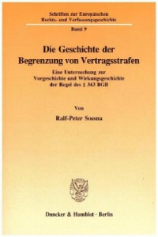 Книга Die Geschichte der Begrenzung von Vertragsstrafen. Ralf-Peter Sossna