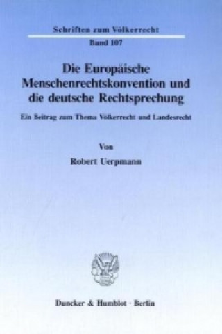 Kniha Die Europäische Menschenrechtskonvention und die deutsche Rechtsprechung. Robert Uerpmann