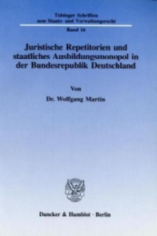 Carte Juristische Repetitorien und staatliches Ausbildungsmonopol in der Bundesrepublik Deutschland. Wolfgang Martin