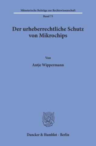 Carte Der urheberrechtliche Schutz von Mikrochips. Antje Wippermann