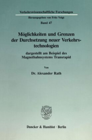 Könyv Möglichkeiten und Grenzen der Durchsetzung neuer Verkehrstechnologien dargestellt am Beispiel des Magnetbahnsystems Transrapid. Alexander Rath