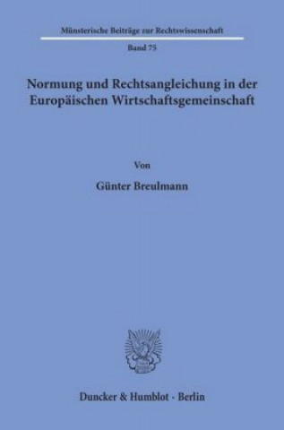 Carte Normung und Rechtsangleichung in der Europäischen Wirtschaftsgemeinschaft. Günter Breulmann