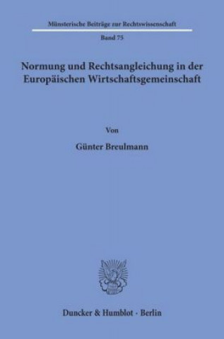 Book Normung und Rechtsangleichung in der Europäischen Wirtschaftsgemeinschaft. Günter Breulmann