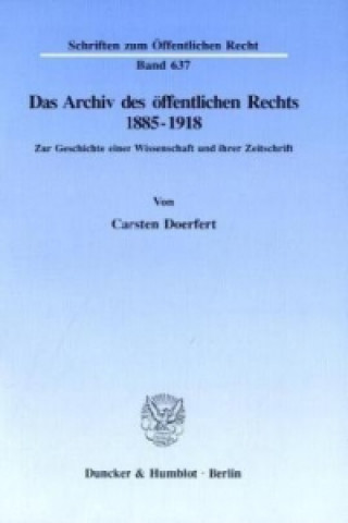 Carte Das Archiv des öffentlichen Rechts 1885 - 1918. Carsten Doerfert