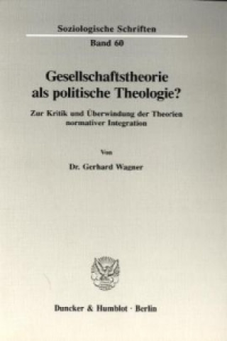 Carte Gesellschaftstheorie als politische Theologie? Gerhard Wagner