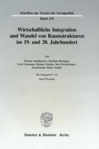 Book Wirtschaftliche Integration und Wandel von Raumstrukturen im 19. und 20. Jahrhundert. Josef Wysocki