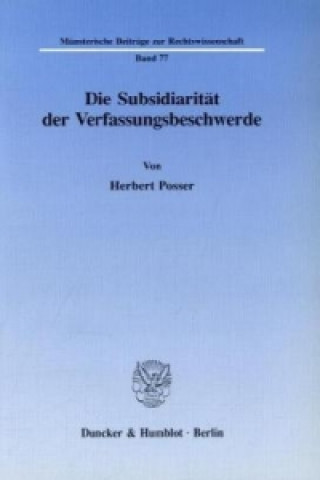 Carte Die Subsidiarität der Verfassungsbeschwerde. Herbert Posser