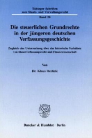 Książka Die steuerlichen Grundrechte in der jüngeren deutschen Verfassungsgeschichte. Klaus Oechsle