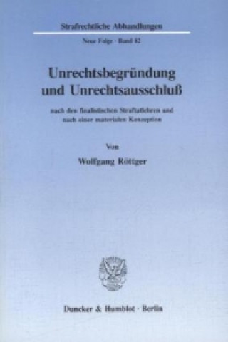 Livre Unrechtsbegründung und Unrechtsausschluß nach den finalistischen Straftatlehren und nach einer materialen Konzeption. Wolfgang Röttger