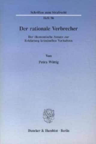 Carte Der rationale Verbrecher. Petra Wittig