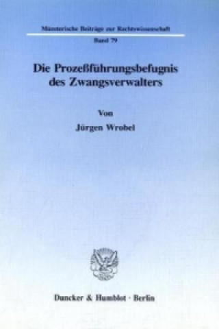 Kniha Die Prozeßführungsbefugnis des Zwangsverwalters. Jürgen Wrobel